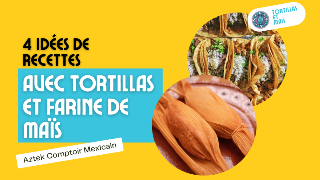 4 idées recettes avec tortillas et faire de mais